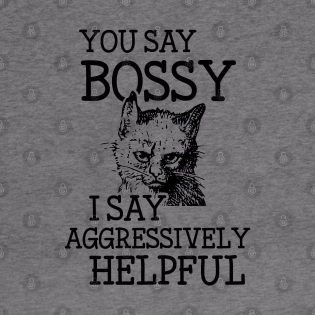 Bossy Cat is Aggressively Helpful Snarky Attitude Design by Huhnerdieb Apparel